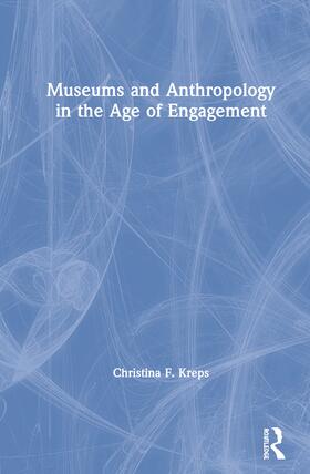 Kreps |  Museums and Anthropology in the Age of Engagement | Buch |  Sack Fachmedien