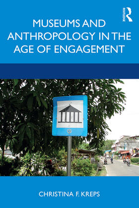 Kreps |  Museums and Anthropology in the Age of Engagement | Buch |  Sack Fachmedien