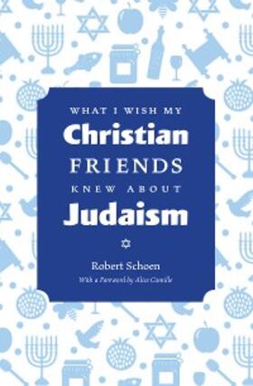 Schoen |  What I Wish My Christian Friends Knew about Judaism | eBook | Sack Fachmedien