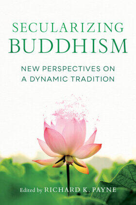 Shaw / Crosby / Payne |  Secularizing Buddhism: New Perspectives on a Dynamic Tradition | Buch |  Sack Fachmedien