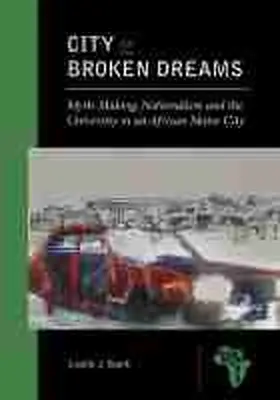 Bank |  City of Broken Dreams: Myth-Making, Nationalism and the University in an African Motor City | Buch |  Sack Fachmedien