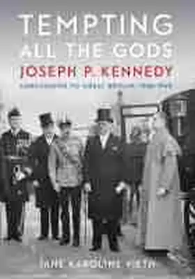 Vieth |  Tempting All the Gods: Joseph P. Kennedy, Ambassador to Great Britain, 1938-1940 | Buch |  Sack Fachmedien