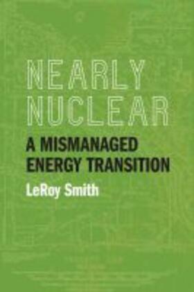 Smith |  Nearly Nuclear: A Mismanaged Energy Transition | Buch |  Sack Fachmedien
