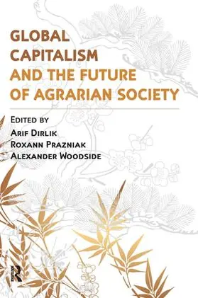 Dirlik / Woodside / Prazniak |  Global Capitalism and the Future of Agrarian Society | Buch |  Sack Fachmedien