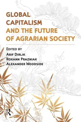 Dirlik / Woodside / Prazniak |  Global Capitalism and the Future of Agrarian Society | Buch |  Sack Fachmedien