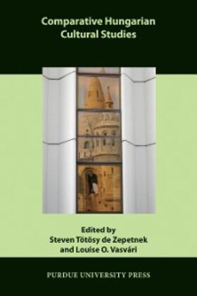 Tötösy de Zepetnek / Vasvári |  Comparative Hungarian Cultural Studies | eBook | Sack Fachmedien