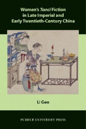 Guo |  Women's Tanci Fiction in Late Imperial and Early Twentieth-Century China | eBook |  Sack Fachmedien