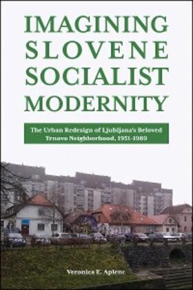 Aplenc |  Imagining Slovene Socialist Modernity | eBook | Sack Fachmedien