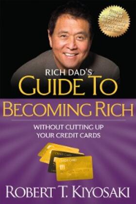 Kiyosaki |  Rich Dad's Guide to Becoming Rich Without Cutting Up Your Credit Cards | eBook | Sack Fachmedien