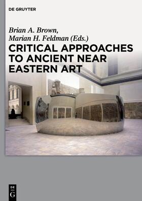 Feldman / Brown |  Critical Approaches to Ancient Near Eastern Art | Buch |  Sack Fachmedien