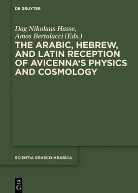 Bertolacci / Hasse |  The Arabic, Hebrew and Latin Reception of Avicenna's Physics and Cosmology | Buch |  Sack Fachmedien