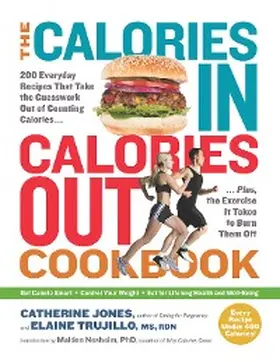 Jones / Nesheim / Trujillo |  The Calories In, Calories Out Cookbook: 200 Everyday Recipes That Take the Guesswork Out of Counting Calories - Plus, the Exercise It Takes to Burn Them Off | eBook | Sack Fachmedien