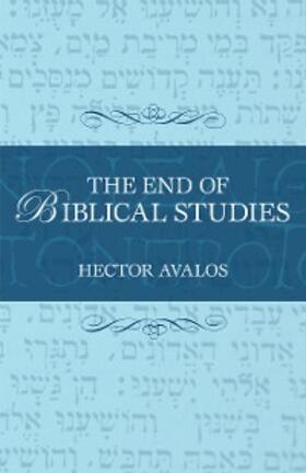 Avalos |  The End of Biblical Studies | eBook | Sack Fachmedien