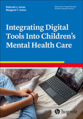 Jones / Anton |  Integrating Digital Tools Into Children’s Mental Health Care | eBook | Sack Fachmedien