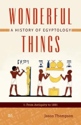 Thompson |  Wonderful Things: A History of Egyptology, Volume 1 | eBook | Sack Fachmedien