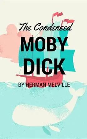 Melville |  The Condensed Moby Dick | eBook | Sack Fachmedien