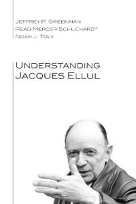 Greenman / Schuchardt / Toly |  Understanding Jacques Ellul | eBook | Sack Fachmedien