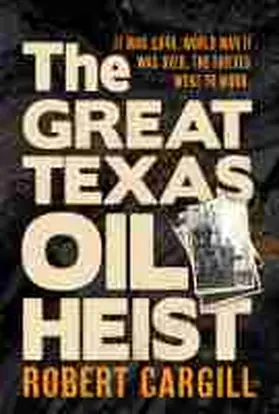 Cargill |  The Great Texas Oil Heist | Buch |  Sack Fachmedien