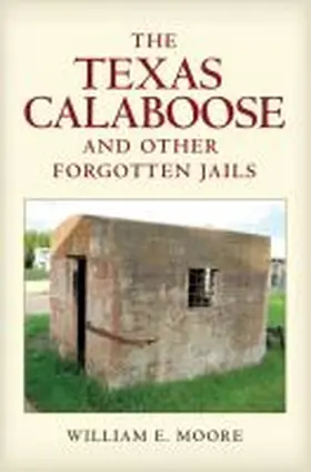 Moore |  The Texas Calaboose and Other Forgotten Jails | Buch |  Sack Fachmedien