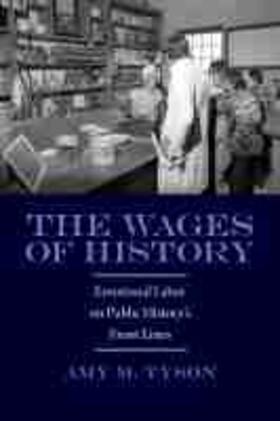 Tyson |  The Wages of History: Emotional Labor on Public History's Front Lines | Buch |  Sack Fachmedien