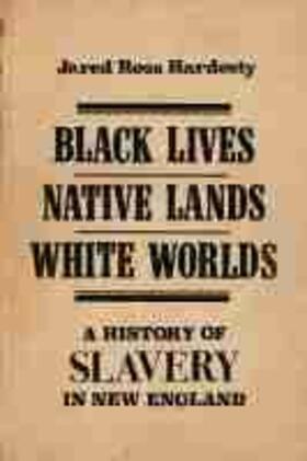 Hardesty |  Black Lives, Native Lands, White Worlds: A History of Slavery in New England | Buch |  Sack Fachmedien