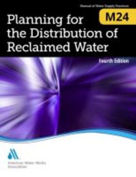 American Water Works Association |  M24 Planning for the Distribution of Reclaimed Water, Fourth Edition | Buch |  Sack Fachmedien