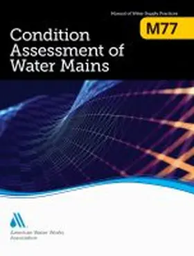 American Water Works Association |  M77 Condition Assessment of Water Mains | Buch |  Sack Fachmedien