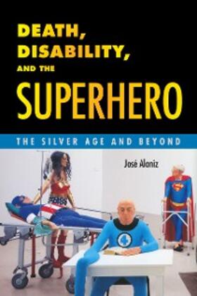 Alaniz |  Death, Disability, and the Superhero | eBook | Sack Fachmedien