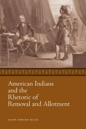 Black |  American Indians and the Rhetoric of Removal and Allotment | eBook | Sack Fachmedien