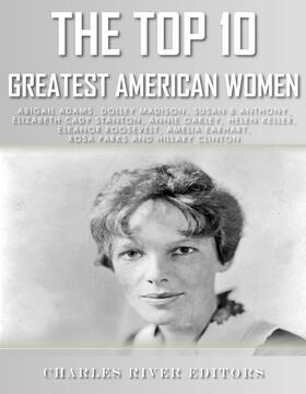 Melville |  The Top 10 Greatest American Women: Abigail Adams, Dolley Madison, Susan B. Anthony, Elizabeth Cady Stanton, Annie Oakley, Helen Keller, Eleanor Roosevelt, Amelia Earhart, Rosa Parks, and Hillary Clin | eBook | Sack Fachmedien