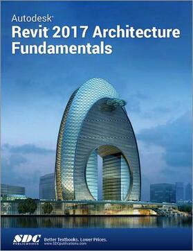 Ascent |  Autodesk Revit 2017 Architecture Fundamentals (ASCENT) | Buch |  Sack Fachmedien