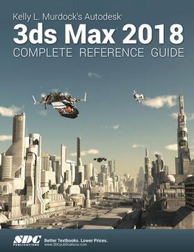 Murdock |  Kelly L. Murdock's Autodesk 3ds Max 2018 Complete Reference Guide | Buch |  Sack Fachmedien