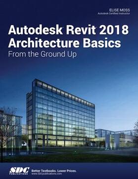 Moss |  Autodesk Revit 2018 Architecture Basics | Buch |  Sack Fachmedien