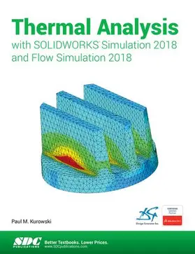 Kurowski |  Thermal Analysis with SOLIDWORKS Simulation 2018 and Flow Simulation 2018 | Buch |  Sack Fachmedien