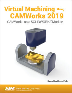 Chang |  Virtual Machining Using CAMWorks 2019 | Buch |  Sack Fachmedien