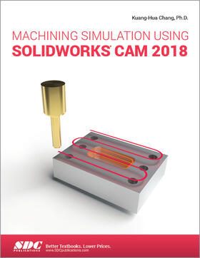 Chang |  Machining Simulation Using SOLIDWORKS CAM 2018 | Buch |  Sack Fachmedien