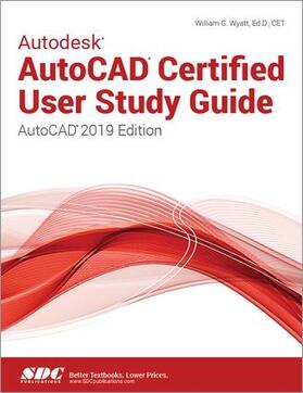 Wyatt |  Autodesk AutoCAD Certified User Study Guide (AutoCAD 2019 Edition) | Buch |  Sack Fachmedien