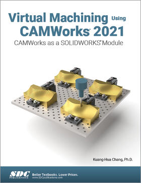 Chang |  Virtual Machining Using CAMWorks 2021 | Buch |  Sack Fachmedien