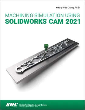 Chang |  Machining Simulation Using SOLIDWORKS CAM 2021 | Buch |  Sack Fachmedien