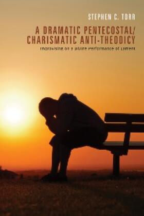 Torr |  A Dramatic Pentecostal/Charismatic Anti-Theodicy | eBook | Sack Fachmedien