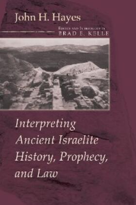 Hayes / Kelle |  Interpreting Ancient Israelite History, Prophecy, and Law | eBook | Sack Fachmedien