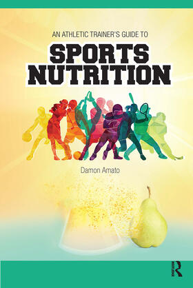 Amato |  An Athletic Trainers' Guide to Sports Nutrition | Buch |  Sack Fachmedien