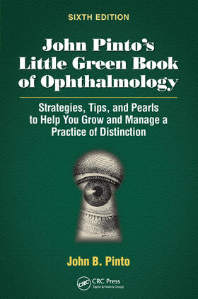 Pinto |  John Pinto's Little Green Book of Ophthalmology: Strategies, Tips and Pearls to Help You Grow and Manage a Practice of Distinction | Buch |  Sack Fachmedien
