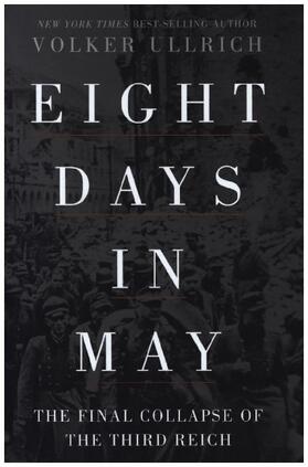 Ullrich |  Eight Days in May: The Final Collapse of the Third Reich | Buch |  Sack Fachmedien