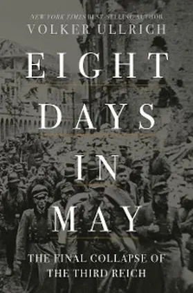 Ullrich |  Eight Days in May: The Final Collapse of the Third Reich | eBook | Sack Fachmedien