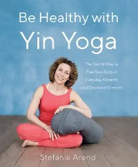 Arend |  Be Healthy With Yin Yoga | eBook | Sack Fachmedien