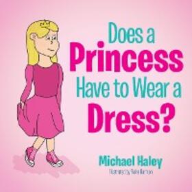 Haley |  Does a Princess Have to Wear a Dress? | eBook | Sack Fachmedien