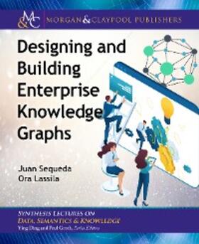 Sequeda / Lassila |  Designing and Building Enterprise Knowledge Graphs | eBook | Sack Fachmedien