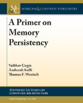 Gogte / Kolli / Wenisch |  A Primer on Memory Persistency | eBook | Sack Fachmedien
