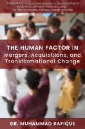 Rafique |  The Human Factor in Mergers, Acquisitions, and Transformational Change | Buch |  Sack Fachmedien